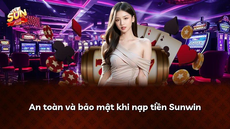 An toàn và bảo mật khi nạp tiền Sunwin