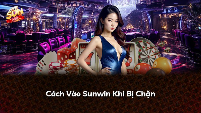 Cách Vào Sunwin Khi Bị Chặn
