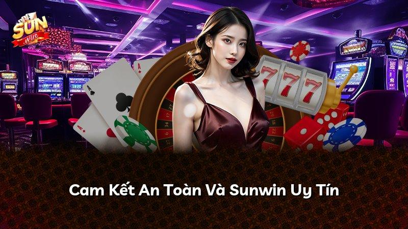 Cam Kết An Toàn Và Sunwin Uy Tín