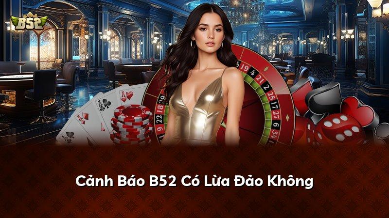 Cảnh Báo B52 Có Lừa Đảo Không