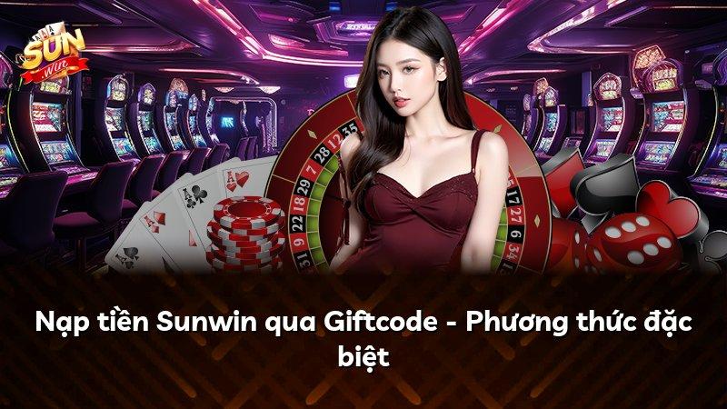 Nạp tiền Sunwin qua Giftcode - Phương thức đặc biệt