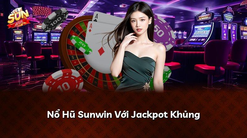 Nổ Hũ Sunwin Với Jackpot Khủng