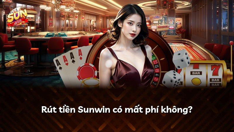 Rút tiền Sunwin có mất phí không?
