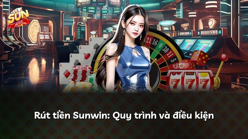 Rút tiền Sunwin: Quy trình và điều kiện