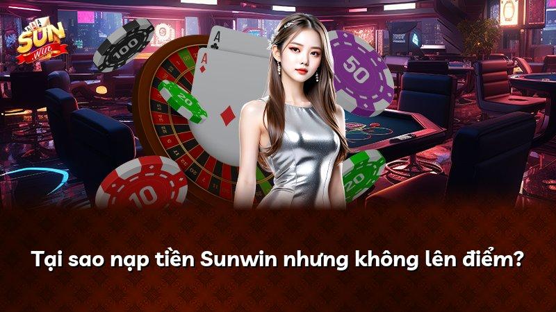 Tại sao nạp tiền Sunwin nhưng không lên điểm?