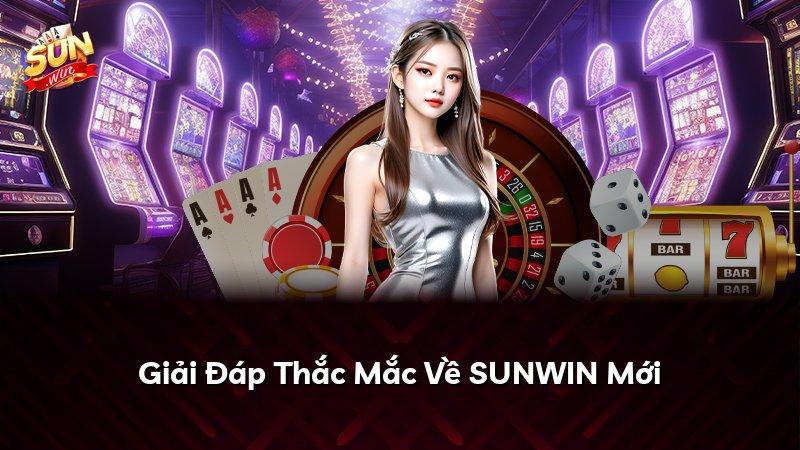 Giải Đáp Thắc Mắc Về SUNWIN Mới