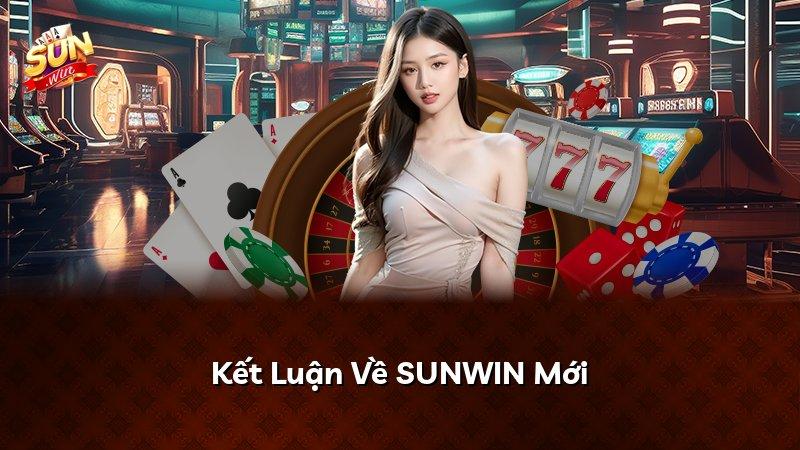 Kết Luận Về SUNWIN Mới