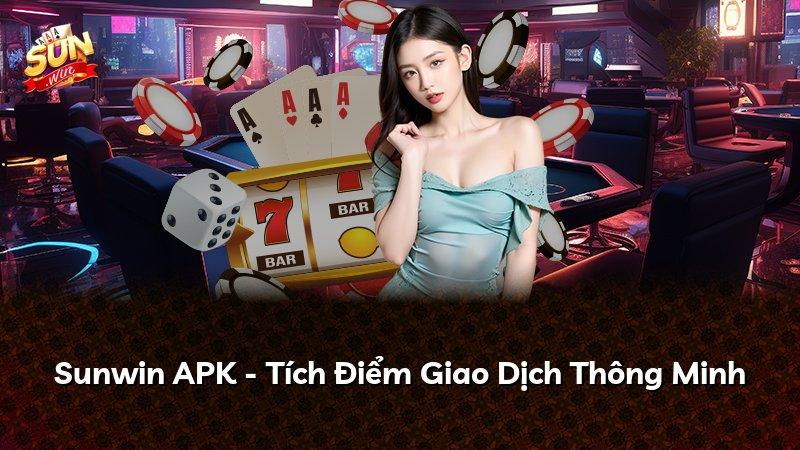 Sunwin APK - Tích Điểm Giao Dịch Thông Minh
