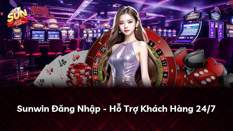 Sunwin Đăng Nhập - Hỗ Trợ Khách Hàng 24/7