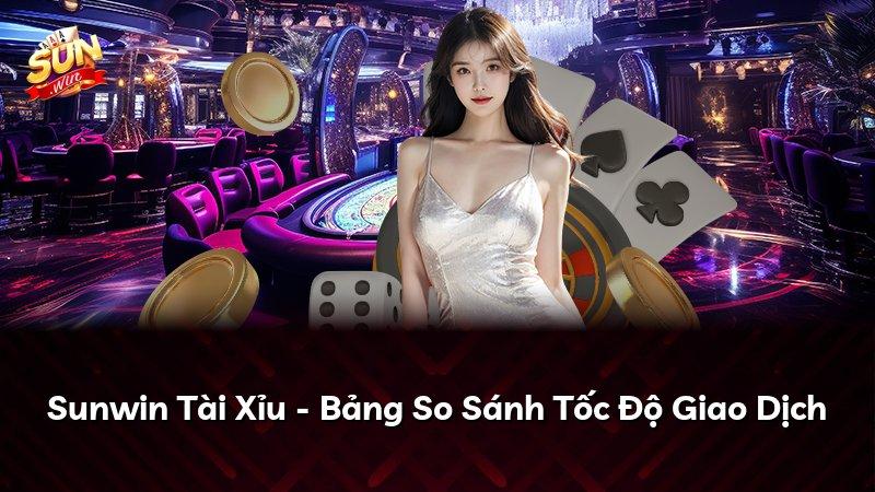 Sunwin Tài Xỉu - Bảng So Sánh Tốc Độ Giao Dịch