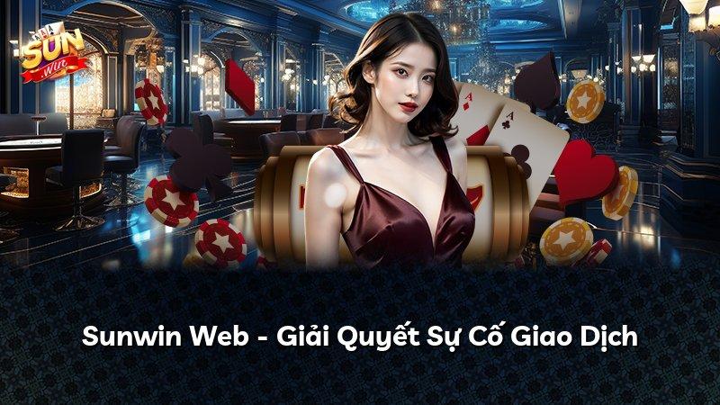 Sunwin Web - Giải Quyết Sự Cố Giao Dịch