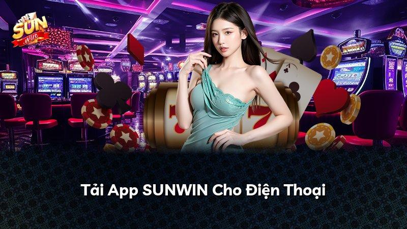 Tải App SUNWIN Cho Điện Thoại
