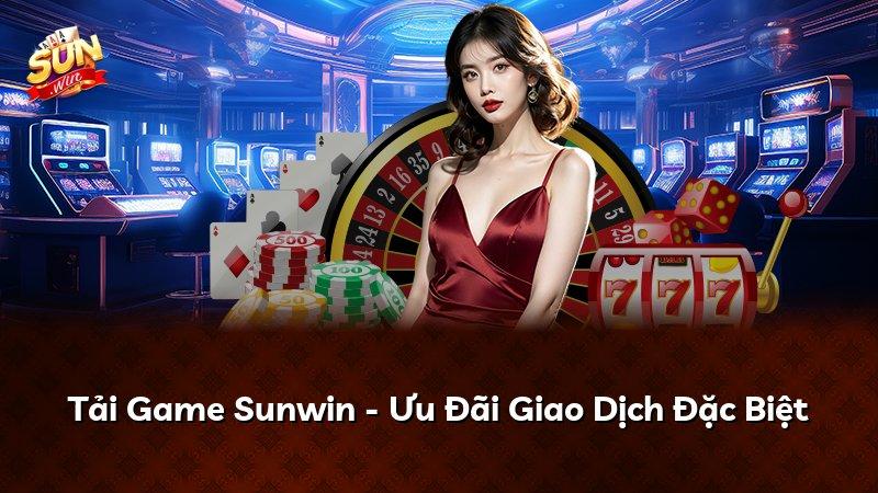 Tải Game Sunwin - Ưu Đãi Giao Dịch Đặc Biệt